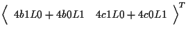 $\displaystyle {
\left \langle \begin{array}{cc}
4 b1 L0 + 4 b0 L1 & 4 c1 L0 + 4 c0 L1
\end{array} \right \rangle
} ^ { T }$