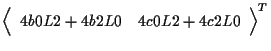 $\displaystyle {
\left \langle \begin{array}{cc}
4 b0 L2 + 4 b2 L0 & 4 c0 L2 + 4 c2 L0
\end{array} \right \rangle
} ^ { T }$