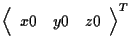 $\displaystyle {
\left \langle \begin{array}{ccc}
x0 & y0 & z0
\end{array} \right \rangle
} ^ { T }$