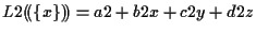 $\displaystyle L2 ( \! ( \{ x \} ) \! ) = a2 + b2 x + c2 y + d2 z$