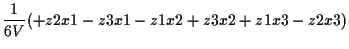 $\displaystyle \frac{1}{6 V}
(+ z2 x1 - z3 x1 - z1 x2 + z3 x2 + z1 x3 - z2 x3)$