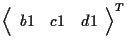 $\displaystyle {
\left \langle \begin{array}{ccc}
b1 & c1 & d1
\end{array} \right \rangle
} ^ { T }$