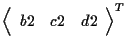 $\displaystyle {
\left \langle \begin{array}{ccc}
b2 & c2 & d2
\end{array} \right \rangle
} ^ { T }$