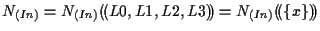 $\displaystyle N_{(In)}
=
N_{(In)} ( \! ( L0, L1, L2, L3 ) \! )
=
N_{(In)} ( \! ( \{ x \} ) \! )$