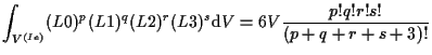 $\displaystyle \int_{V^{(Ie)}}
(L0)^p (L1)^q (L2)^r (L3)^s
\mathrm{d} V
=
6 V \frac{p! q! r! s!}{(p + q + r + s + 3)!}$