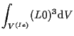 $\displaystyle \int_{V^{(Ie)}}
(L0)^3
\mathrm{d} V$