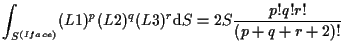 $\displaystyle \int_{S^{(Iface)}}
(L1)^p (L2)^q (L3)^r
\mathrm{d} S
=
2 S \frac{p! q! r!}{(p + q + r + 2)!}$