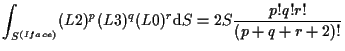 $\displaystyle \int_{S^{(Iface)}}
(L2)^p (L3)^q (L0)^r
\mathrm{d} S
=
2 S \frac{p! q! r!}{(p + q + r + 2)!}$