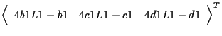 $\displaystyle {
\left \langle \begin{array}{ccc}
4 b1 L1 - b1 & 4 c1 L1 - c1 & 4 d1 L1 - d1
\end{array} \right \rangle
} ^ { T }$