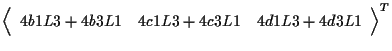 $\displaystyle {
\left \langle \begin{array}{ccc}
4 b1 L3 + 4 b3 L1 & 4 c1 L3 + 4 c3 L1 & 4 d1 L3 + 4 d3 L1
\end{array} \right \rangle
} ^ { T }$