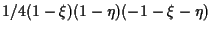 $\displaystyle 1/4 (1 - \xi) (1 - \eta) (-1 - \xi - \eta)$