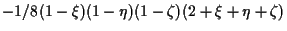 $\displaystyle -1/8 (1 - \xi) (1 - \eta) (1 - \zeta) (2 + \xi + \eta + \zeta)$