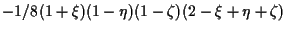 $\displaystyle -1/8 (1 + \xi) (1 - \eta) (1 - \zeta) (2 - \xi + \eta + \zeta)$