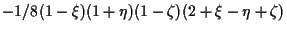 $\displaystyle -1/8 (1 - \xi) (1 + \eta) (1 - \zeta) (2 + \xi - \eta + \zeta)$