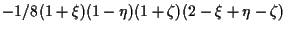 $\displaystyle -1/8 (1 + \xi) (1 - \eta) (1 + \zeta) (2 - \xi + \eta - \zeta)$