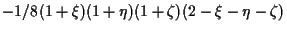 $\displaystyle -1/8 (1 + \xi) (1 + \eta) (1 + \zeta) (2 - \xi - \eta - \zeta)$