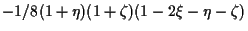 $\displaystyle -1/8 (1 + \eta) (1 + \zeta) (1 - 2 \xi - \eta - \zeta)$