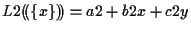 $\displaystyle L2 ( \! ( \{ x \} ) \! ) = a2 + b2 x + c2 y$