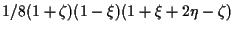 $\displaystyle 1/8 (1 + \zeta) (1 - \xi) (1 + \xi + 2 \eta - \zeta)$