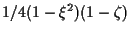 $\displaystyle 1/4 (1 - \xi^2) (1 - \zeta)$