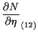 $\displaystyle \frac{ \partial N }{ \partial \eta } _{(12)}$