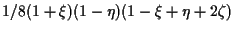 $\displaystyle 1/8 (1 + \xi) (1 - \eta) (1 - \xi + \eta + 2 \zeta)$