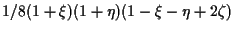 $\displaystyle 1/8 (1 + \xi) (1 + \eta) (1 - \xi - \eta + 2 \zeta)$