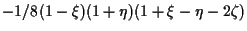 $\displaystyle -1/8 (1 - \xi) (1 + \eta) (1 + \xi - \eta - 2 \zeta)$