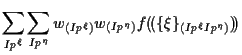 $\displaystyle \sum_{Ip^\xi} \sum_{Ip^\eta}
w_{(Ip^\xi)} w_{(Ip^\eta)}
f ( \! ( \{ \xi \} _{(Ip^\xi Ip^\eta)} ) \! )$