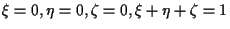 $\xi = 0, \eta = 0, \zeta = 0, \xi + \eta + \zeta = 1$