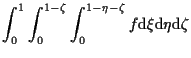 $\displaystyle \int_0^1 \int_0^{1-\zeta} \int_0^{1-\eta-\zeta}
f
\mathrm{d} \xi \mathrm{d} \eta \mathrm{d} \zeta$