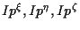 $Ip^\xi, Ip^\eta, Ip^\zeta$