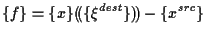 $\displaystyle \{ f \} = \{ x \} ( \! ( \{ \xi^{dest} \} ) \! ) - \{ x^{src} \}$