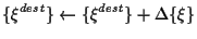 $\displaystyle \{ \xi^{dest} \} \gets \{ \xi^{dest} \} + \Delta \{ \xi \}$