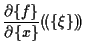 $\displaystyle \frac{ \partial \{ f \} }{ \partial \{ x \} } ( \! ( \{ \xi \} ) \! )$