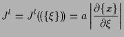 $\displaystyle J^l
=
J^l ( \! ( \{ \xi \} ) \! )
=
a \left\vert \frac{ \partial \{ x \} }{ \partial \xi } \right\vert$