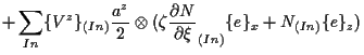 $\displaystyle +
\sum_{In}
\{ V^z \} _{(In)} \frac{ a^z }{ 2 }
\otimes ( \zeta \frac{ \partial N }{ \partial \xi } _{(In)} \{ e \} _x + N_{(In)} \{ e \} _z )$