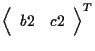 $\displaystyle {
\left \langle \begin{array}{cc}
b2 & c2
\end{array} \right \rangle
} ^ { T }$