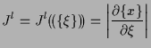 $\displaystyle J^l = J^l ( \! ( \{ \xi \} ) \! ) = \left\vert \frac{ \partial \{ x \} }{ \partial \xi } \right\vert$