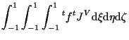 $\displaystyle \int_{-1}^1 \int_{-1}^1 \int_{-1}^1
{}^{t} f {}^{t} J^V
\mathrm{d} \xi \mathrm{d} \eta \mathrm{d} \zeta$