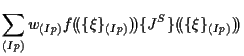 $\displaystyle \sum_{(Ip)}
w_{(Ip)}
f ( \! ( \{ \xi \} _{(Ip)} ) \! )
\{ J^S \} ( \! ( \{ \xi \} _{(Ip)} ) \! )$