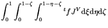 $\displaystyle \int_0^1 \int_0^{1-\zeta} \int_0^{1-\eta-\zeta}
{}^{t} f J^V
\mathrm{d} \xi \mathrm{d} \eta \mathrm{d} \zeta$