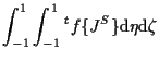 $\displaystyle \int_{-1}^1 \int_{-1}^1
{}^{t} f \{ J^S \}
\mathrm{d} \eta \mathrm{d} \zeta$