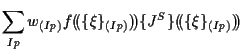 $\displaystyle \sum_{Ip}
w_{(Ip)}
f ( \! ( \{ \xi \} _{(Ip)} ) \! )
\{ J^S \} ( \! ( \{ \xi \} _{(Ip)} ) \! )$