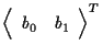 $\displaystyle {
\left \langle \begin{array}{cc}
b_0 & b_1
\end{array} \right \rangle
} ^ { T }$