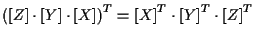$\displaystyle { ( [ Z ] \cdot [ Y ] \cdot [ X ] ) } ^ { T }
=
{ [ X ] } ^ { T } \cdot { [ Y ] } ^ { T } \cdot { [ Z ] } ^ { T }$