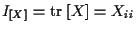 $\displaystyle I_{ [ X ] } = \mathrm{tr} \; [ X ] = X_{ii}$