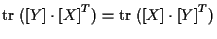 $\displaystyle \mathrm{tr} \; ( [ Y ] \cdot { [ X ] } ^ { T } )
=
\mathrm{tr} \; ( [ X ] \cdot { [ Y ] } ^ { T } )$