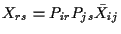 $\displaystyle X_{rs} = P_{ir} P_{js} \bar{X}_{ij}$