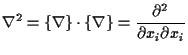 $\displaystyle \nabla^2
=
\{ \nabla \} \cdot \{ \nabla \}
=
\frac{ \partial^2 }{ \partial x_i \partial x_i }$